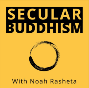 Secular Buddhism with Noah Rasheta